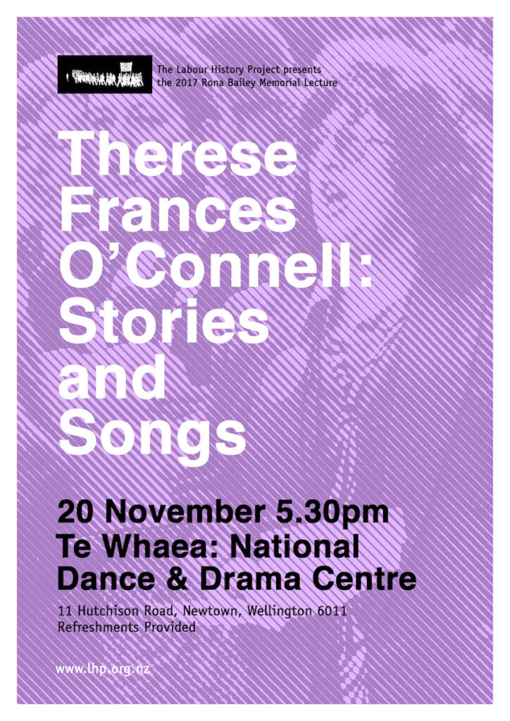 Background is a distorted purple image of Therese O'Connell singing.  Text reads: The Labour History Project presents the 2017 Rona Bailey Memorial Lecture Therese Frances O'Connell: Stories and Songs

20 November 5.30pm Te Whaea:  National Dance & Drama Centre 11 Hutchinson Road, Newtown, Wellington 60111 Refreshments provided